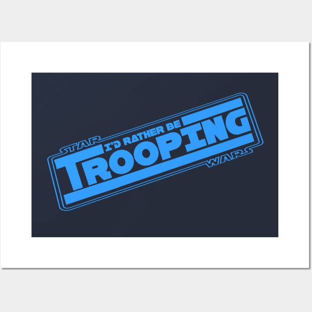 501st Legion "I'd Rather be Trooping" Wall Art by It'sTeeTime